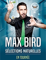 Book the best tickets for Max Bird - La Comete / Le Panassa -  March 3, 2023