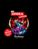 Book the best tickets for The Opera Locos - Bobino - From 01 November 2022 to 29 January 2023