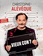 Réservez les meilleures places pour Christophe Aleveque Dans « Vieux Con ? » - Cafe De La Gare - Du 4 octobre 2022 au 25 avril 2023