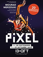 Réservez les meilleures places pour Pixel - Le 13eme Art - Du 27 septembre 2022 au 29 octobre 2022