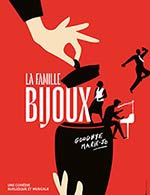 Réservez les meilleures places pour La Famille Bijoux - Theatre 100 Noms - Du 10 mai 2023 au 14 juin 2023