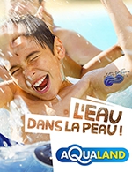 Réservez les meilleures places pour Parc Aqualand France - Promotion - Aqualand France - Du 09 août 2022 au 04 septembre 2022
