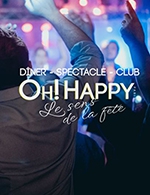 Réservez les meilleures places pour Oh! Happy Paris - Diner - Oh! Happy - Du 1 sept. 2022 au 30 juil. 2023