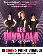 Book the best tickets for Les Divalala - Le Grand Point Virgule - From March 7, 2023 to April 16, 2023