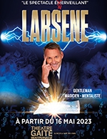 Book the best tickets for Larsene - La Gaîté-montparnasse - From May 16, 2023 to June 25, 2023