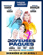 Réservez les meilleures places pour Joyeuses Pâques - Theatre Marigny - Grande Salle - Du 23 février 2023 au 2 juillet 2023