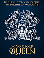 Book the best tickets for 500 Voix Pour Queen - Zenith D'amiens -  January 27, 2024