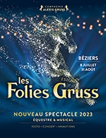 Book the best tickets for Les Folies Gruss Estivales - Compagnie Alexis Gruss - From July 8, 2023 to August 31, 2023