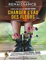 Book the best tickets for Changer L'eau Des Fleurs - Theatre De La Renaissance - From Aug 17, 2023 to Apr 28, 2024