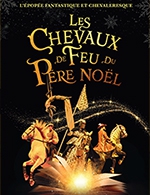 Book the best tickets for Les Chevaux De Feu Du Pere Noel - Parc Des Expositions - Lorient - From December 8, 2023 to December 10, 2023
