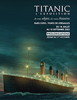 Book the best tickets for Titanic : L'exposition - Billet Date - Paris Expo Porte De Versailles - From August 25, 2023 to October 1, 2023