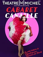 Réservez les meilleures places pour Cabaret Canaille - Theatre Michel - Du 1 oct. 2023 au 31 mars 2024