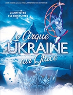 Réservez les meilleures places pour Cirque D'ukraine Sur Glace - Palais Des Congres Charles Aznavour - Le 16 décembre 2023